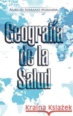 Geografía de la Salud Miranda, Aurelio Serrano 9781506512709 Palibrio