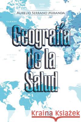 Geografía de la Salud Miranda, Aurelio Serrano 9781506512716 Palibrio