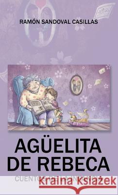 Agüelita de Rebeca: Cuentos de la infancia Ramón Sandoval Casillas 9781506512815 Palibrio