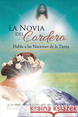 La novia del cordero: Habla a las Naciones de la Tierra Zapata, Alejandro 9781506513195