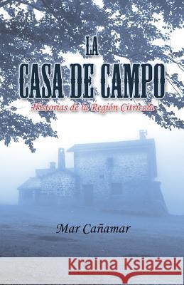 La Casa de Campo: Historias de la Región Citricola Cañamar, Mar 9781506513454 Palibrio