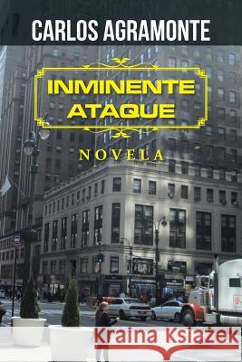 Inminente ataque Agramonte, Carlos 9781506513928 Palibrio