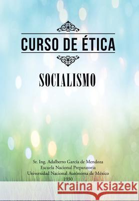 Curso de ética: Socialismo de Mendoza, Adalberto García 9781506514390 Palibrio