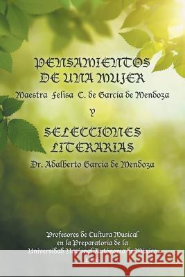 Pensamientos de una mujer y selecciones literarias. Felisa de García, Dr Adalberto García 9781506515120