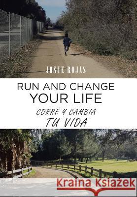 Run and Change Your Life: Corre y Cambia Tu Vida Josue Rojas 9781506516493