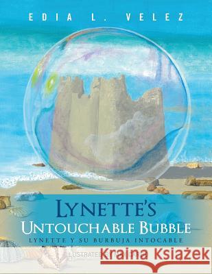 Lynette's Untouchable Bubble: Lynette y Su Burbuja Intocable Edia L Velez 9781506516813 Palibrio