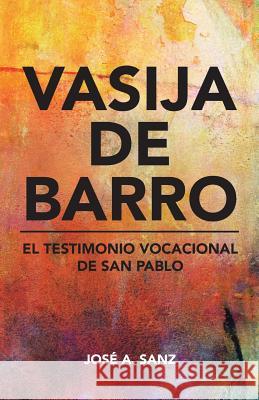 Vasija de Barro: El Testimonio Vocacional de San Pablo Jose A. Sanz 9781506517667