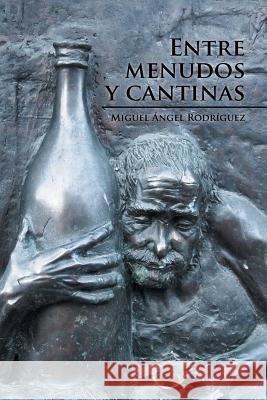 Entre menudos y cantinas Rodríguez, Miguel Ángel 9781506518091 Palibrio