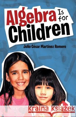 Algebra Is for Children Julio Cesar Martine 9781506518800 Palibrio