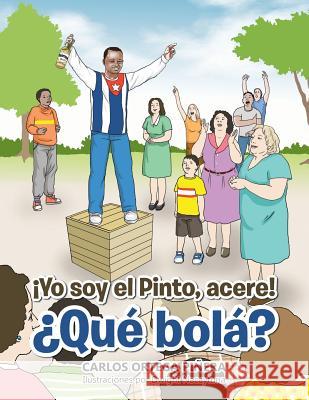 ¡Yo soy el Pinto, acere! ¿Qué bolá? Carlos Ortega Piñera 9781506518947