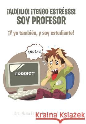 ¡Auxilio! ¡tengo estrésss! soy profesor: ¡Y yo también, y soy estudiante! Barradas Alarcón, Dra María Esther 9781506518961 Palibrio