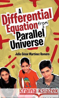A Differential Equation from a Parallel Universe Julio Cesar Martine 9781506519975 Palibrio