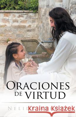 Oraciones de virtud Nelida Arroyo 9781506520001 Palibrio