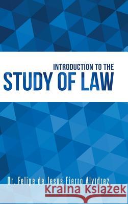 Introduction to the Study of Law Dr Felipe de Jesús Alvídrez Fierro 9781506520421