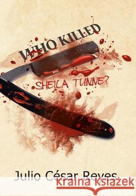 Who Killed Sheila Tunne? Julio César Reyes 9781506521527 Palibrio