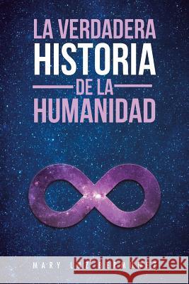 La verdadera historia de la humanidad Bermúdez, Mary Luz 9781506521862 Palibrio