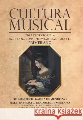 Cultura musical: Obra de texto en la escuela nacional preparatoria de México. Primer año García de Mendoza, Adalberto 9781506522043