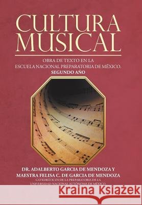 Cultura musical: Obra de texto en la escuela nacional preparatoria de México. Segundo año Dr Adalberto García de Mendoza 9781506522470 Palibrio