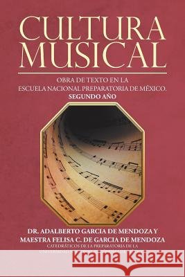 Cultura musical: Obra de texto en la escuela nacional preparatoria de México. Segundo año Dr Adalberto García de Mendoza 9781506522487 Palibrio