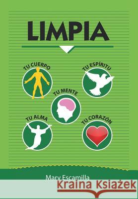 Limpia tu cuerpo, tu mente, tu espíritu, tu alma, tu corazón Escamilla, Mary 9781506523071 Palibrio