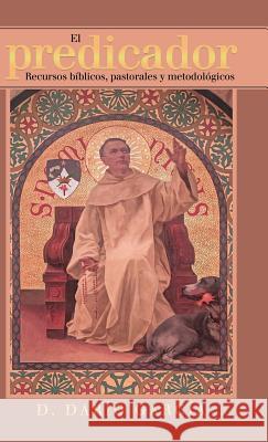 El Predicador: Recursos Bíblicos, Pastorales Y Metodológicos D Darío García 9781506524214 Palibrio