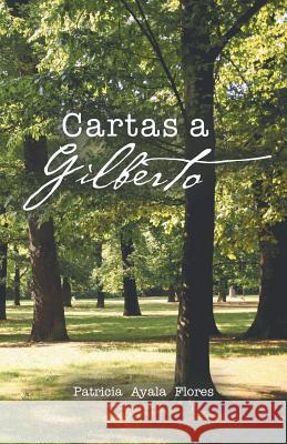 Cartas a Gilberto Patricia Flores Ayala 9781506524719 Palibrio