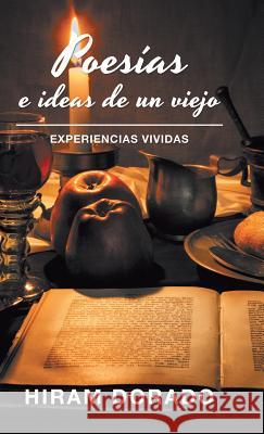 Poesías E Ideas De Un Viejo: Experiencias Vividas Hiram Dorado 9781506525570