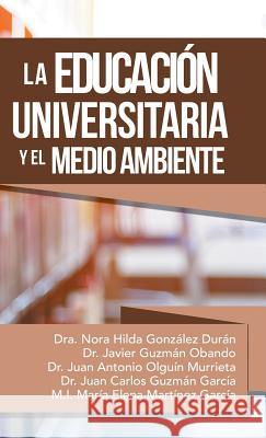 La Educación Universitaria Y El Medio Ambiente Dr Nora Hilda González 9781506525778 Palibrio