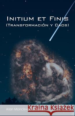 Initium Et Finis (Transformación Y Caos) Alan Moncisvais 9781506525891 Palibrio