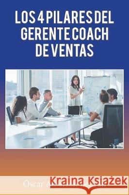 Los 4 Pilares Del Gerente Coach De Ventas Óscar Albarrán 9781506525921 Palibrio