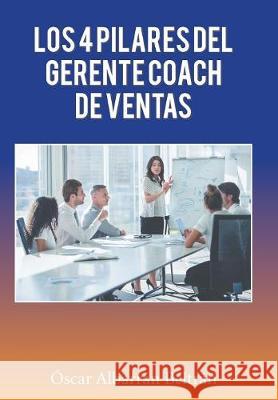 Los 4 Pilares Del Gerente Coach De Ventas Óscar Albarrán 9781506525938 Palibrio