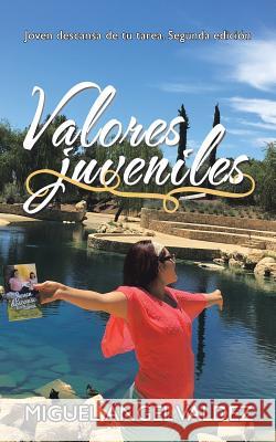 Valores Juveniles: Joven Descansa De Tu Tarea. Segunda Edición Miguel Ángel Valdez 9781506526041 Palibrio