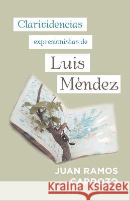 Clarividencias Expresionistas De Luis Méndez Juan Ramos 9781506526126