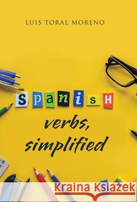 Spanish Verbs, Simplified Luis Toral 9781506526379