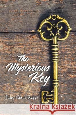 The Mysterious Key Julio César Reyes 9781506526485