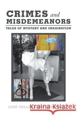 Crimes and Misdemeanors: Tales of Mystery and Imagination José Talleyrand Rodríguez 9781506527239 Palibrio