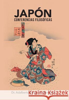 Japón: Conferencias Filosóficas Dr Adalberto García de Mendoza 9781506528519 Palibrio