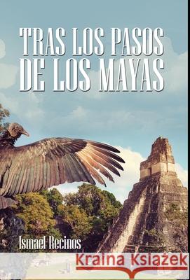 Tras Los Pasos De Los Mayas Ismael Recinos 9781506531441