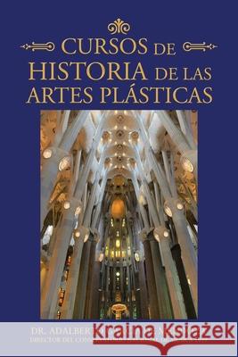 Cursos De Historia De Las Artes Plásticas de Mendoza, Adalberto García 9781506531540 Palibrio