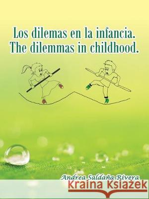 Los Dilemas En La Infancia. the Dilemmas in Childhood. Andrea Saldaña Rivera 9781506532073 Palibrio