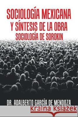 Sociología Mexicana Y Síntesis De La Obra Sociología De Sorokin Mendoza, Adalberto García de 9781506532110
