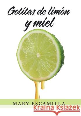 Gotitas De Limón Y Miel Mary Escamilla 9781506533100 Palibrio