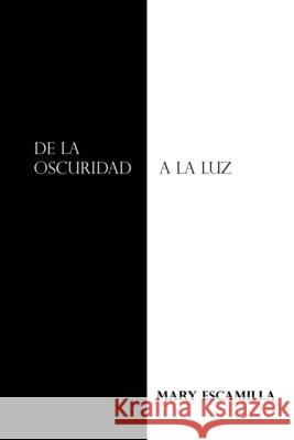 De La Oscuridad a La Luz Mary Escamilla 9781506533124 Palibrio