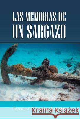 Las Memorias De Un Sargazo Esteban Casañas Lostal 9781506533254 Palibrio