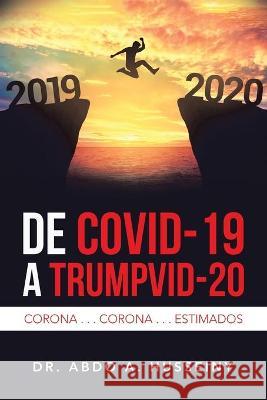 De Covid-19 a Trumpvid-20: Corona . . . Corona . . . Estimados Abdo A. Husseiny 9781506533841 Palibrio