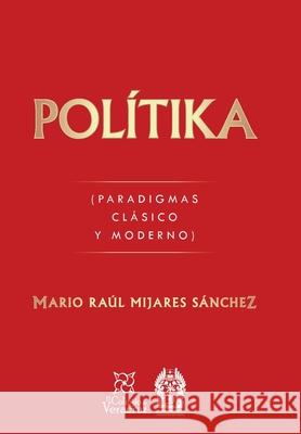 Polítika: (Paradigmas Clásico Y Moderno) Mario Raúl Mijares Sánchez 9781506533872