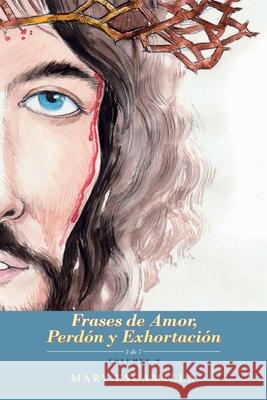 Frases De Amor, Perdón Y Exhortación: Volumen 3 Mary Escamilla 9781506535050 Palibrio