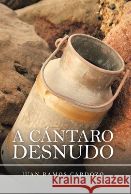 A Cántaro Desnudo Juan Ramos Cardozo 9781506535586