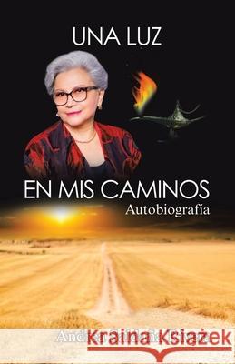 Una Luz En Mis Caminos: Autobiografía Andrea Saldaña Rivera 9781506535951 Palibrio