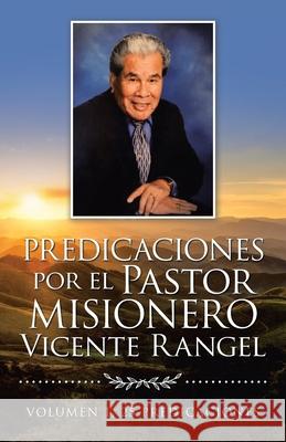 Predicaciones Por El Pastor Misionero Vicente Rangel Vicente Rangel 9781506536729 Palibrio